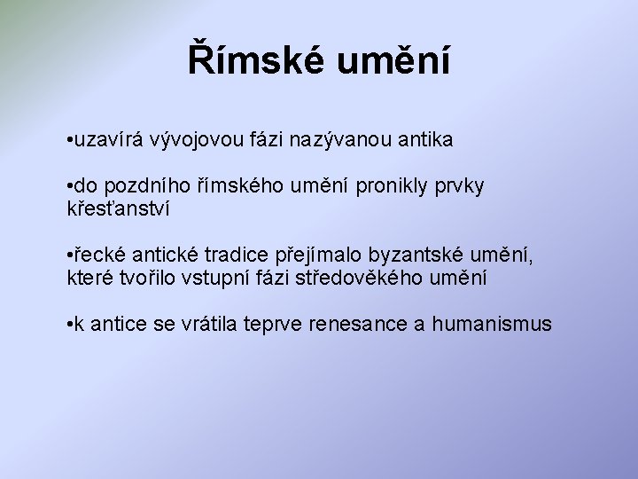 Římské umění • uzavírá vývojovou fázi nazývanou antika • do pozdního římského umění pronikly