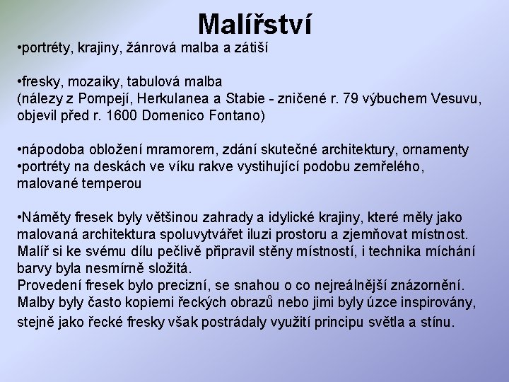 Malířství • portréty, krajiny, žánrová malba a zátiší • fresky, mozaiky, tabulová malba (nálezy