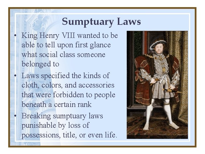 Sumptuary Laws • King Henry VIII wanted to be able to tell upon first