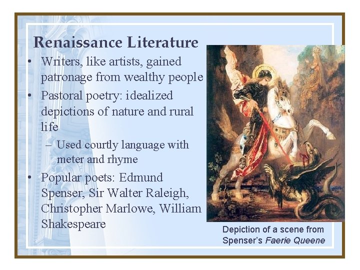 Renaissance Literature • Writers, like artists, gained patronage from wealthy people • Pastoral poetry: