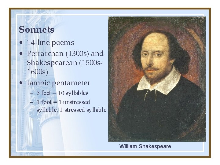 Sonnets • 14 -line poems • Petrarchan (1300 s) and Shakespearean (1500 s 1600