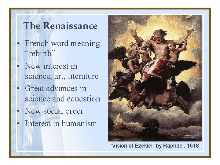 The Renaissance • French word meaning “rebirth” • New interest in science, art, literature