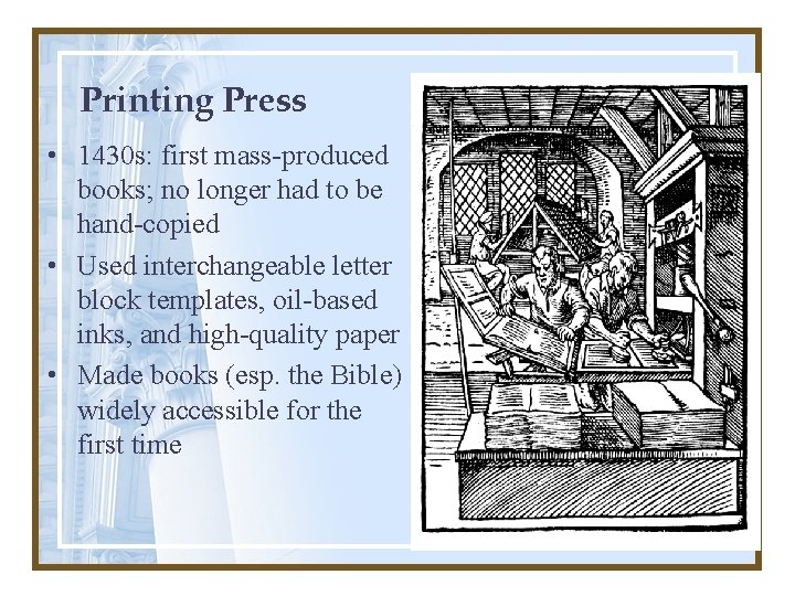 Printing Press • 1430 s: first mass-produced books; no longer had to be hand-copied