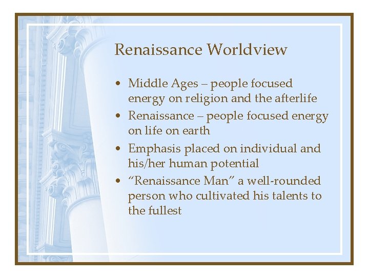 Renaissance Worldview • Middle Ages – people focused energy on religion and the afterlife