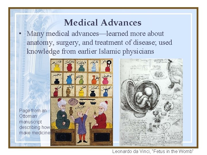 Medical Advances • Many medical advances—learned more about anatomy, surgery, and treatment of disease;