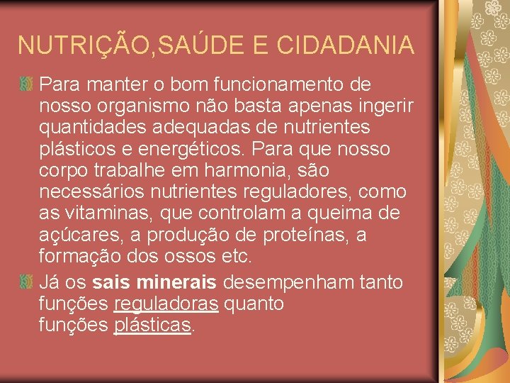 NUTRIÇÃO, SAÚDE E CIDADANIA Para manter o bom funcionamento de nosso organismo não basta