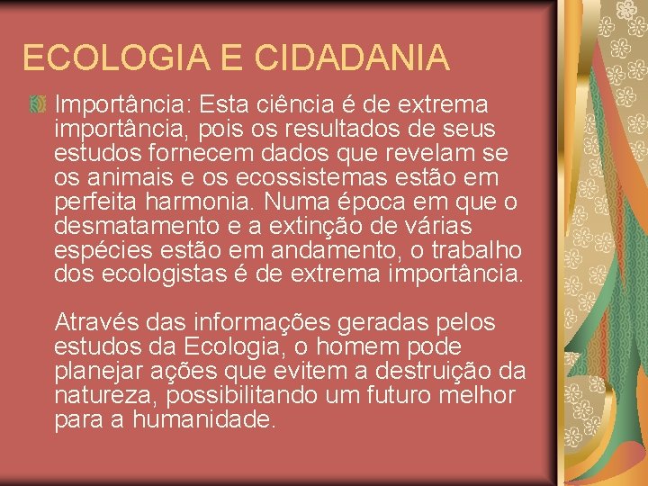 ECOLOGIA E CIDADANIA Importância: Esta ciência é de extrema importância, pois os resultados de