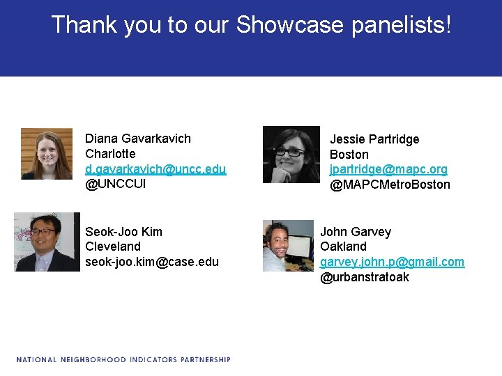 Thank you to our Showcase panelists! Diana Gavarkavich Charlotte d. gavarkavich@uncc. edu @UNCCUI Jessie Thank you to our Showcase panelists! Diana Gavarkavich Charlotte d. gavarkavich@uncc. edu @UNCCUI Jessie