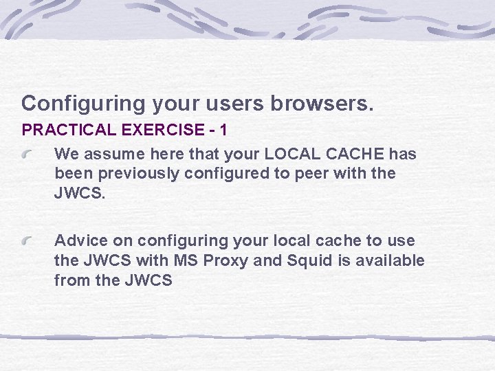 Configuring your users browsers. PRACTICAL EXERCISE - 1 We assume here that your LOCAL