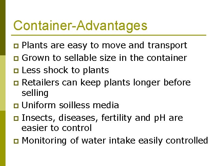 Container-Advantages Plants are easy to move and transport p Grown to sellable size in