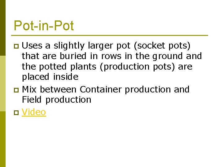 Pot-in-Pot Uses a slightly larger pot (socket pots) that are buried in rows in