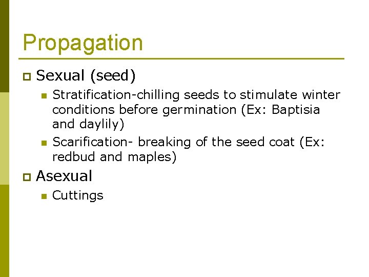 Propagation p Sexual (seed) n n p Stratification-chilling seeds to stimulate winter conditions before