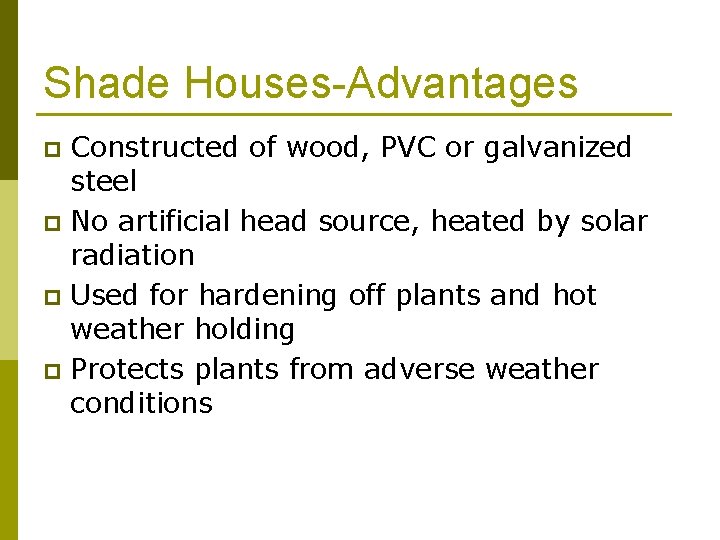 Shade Houses-Advantages Constructed of wood, PVC or galvanized steel p No artificial head source,