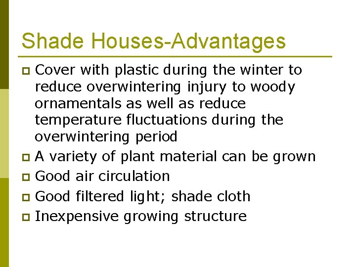 Shade Houses-Advantages Cover with plastic during the winter to reduce overwintering injury to woody