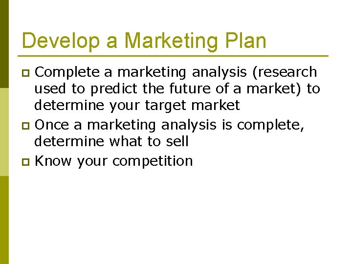 Develop a Marketing Plan Complete a marketing analysis (research used to predict the future