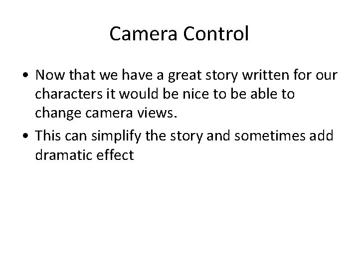 Camera Control • Now that we have a great story written for our characters