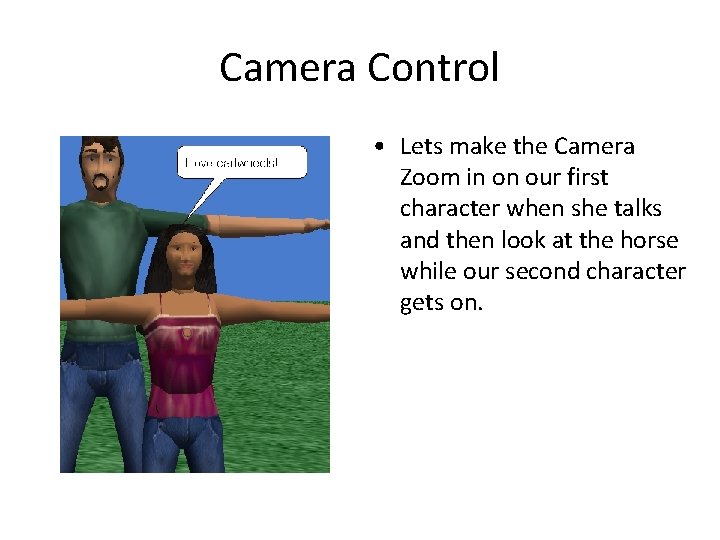 Camera Control • Lets make the Camera Zoom in on our first character when