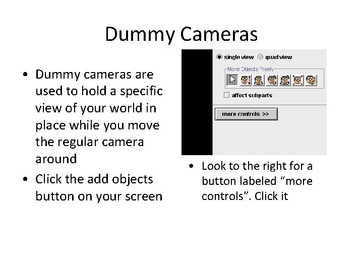 Dummy Cameras • Dummy cameras are used to hold a specific view of your