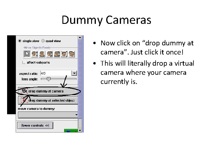 Dummy Cameras • Now click on “drop dummy at camera”. Just click it once!