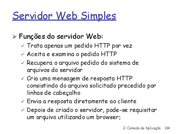 Servidor Web Simples Ø Funções do servidor Web: ü Trata apenas um pedido HTTP