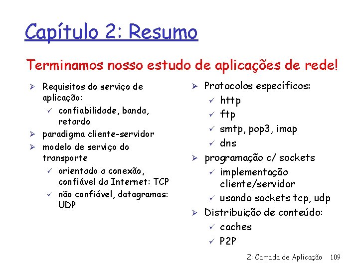 Capítulo 2: Resumo Terminamos nosso estudo de aplicações de rede! Ø Requisitos do serviço