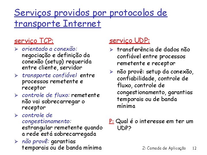 Serviços providos por protocolos de transporte Internet serviço TCP: Ø orientado a conexão: Ø