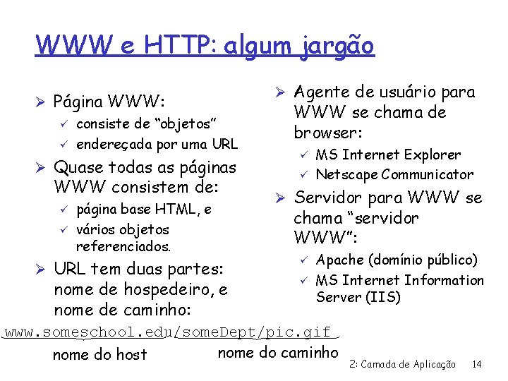 WWW e HTTP: algum jargão Ø Página WWW: ü consiste de “objetos” ü endereçada