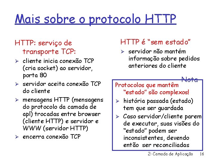 Mais sobre o protocolo HTTP: serviço de transporte TCP: Ø cliente inicia conexão TCP