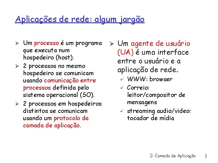 Aplicações de rede: algum jargão Ø Um processo é um programa que executa num