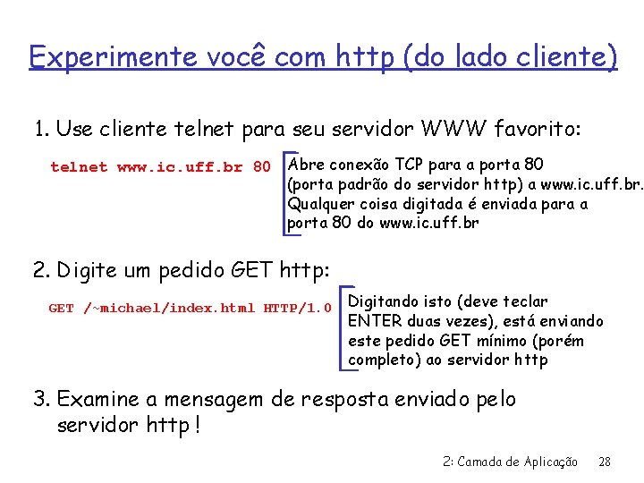 Experimente você com http (do lado cliente) 1. Use cliente telnet para seu servidor