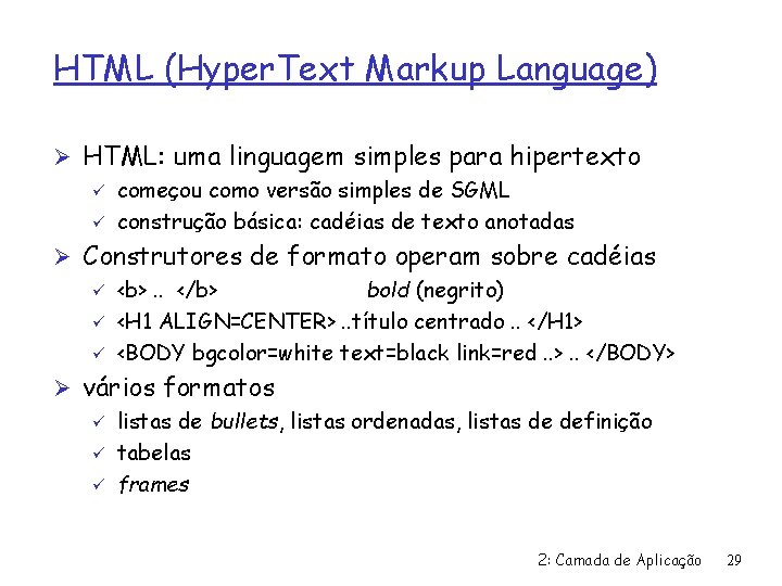 HTML (Hyper. Text Markup Language) Ø HTML: uma linguagem simples para hipertexto ü começou