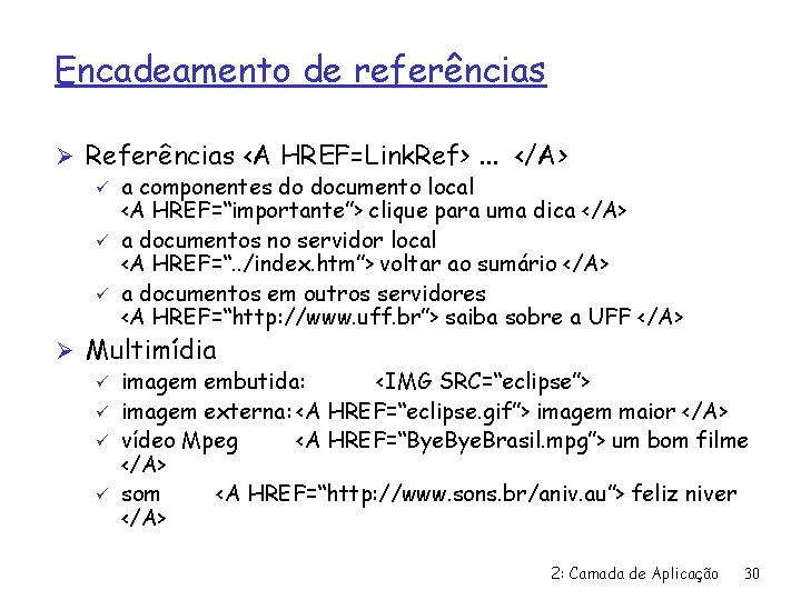 Encadeamento de referências Ø Referências <A HREF=Link. Ref>. . . </A> ü a componentes