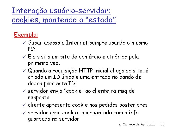 Interação usuário-servidor: cookies, mantendo o “estado” Exemplo: ü ü ü Susan acessa a Internet