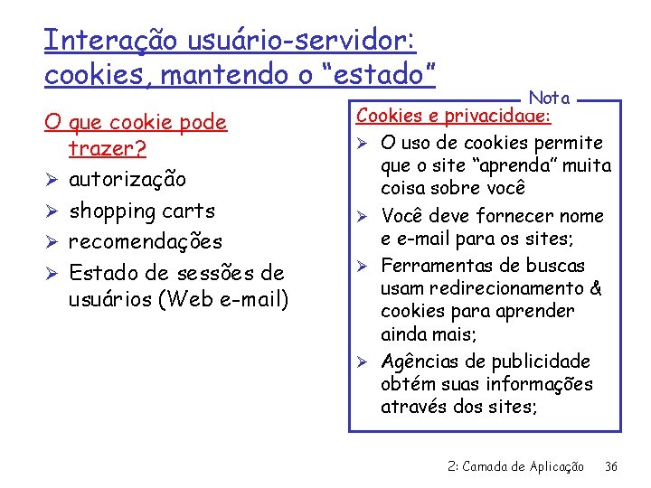 Interação usuário-servidor: cookies, mantendo o “estado” O que cookie pode trazer? Ø autorização Ø