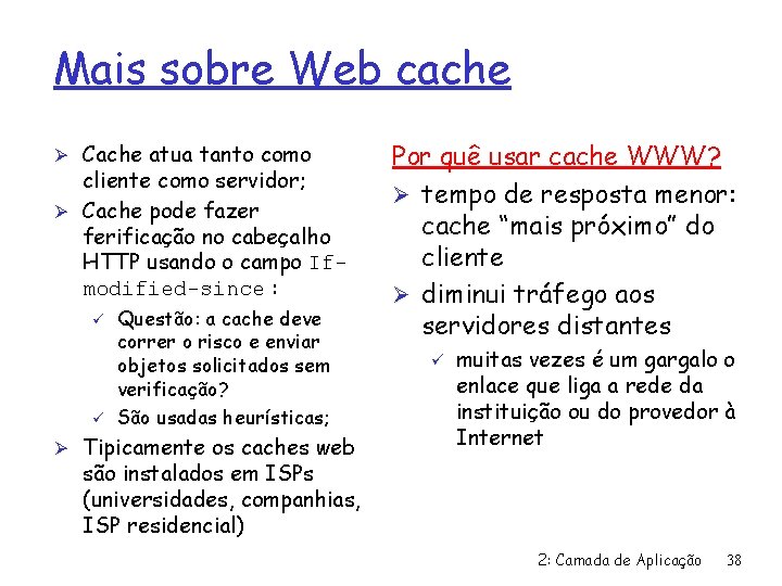 Mais sobre Web cache Ø Cache atua tanto como cliente como servidor; Ø Cache