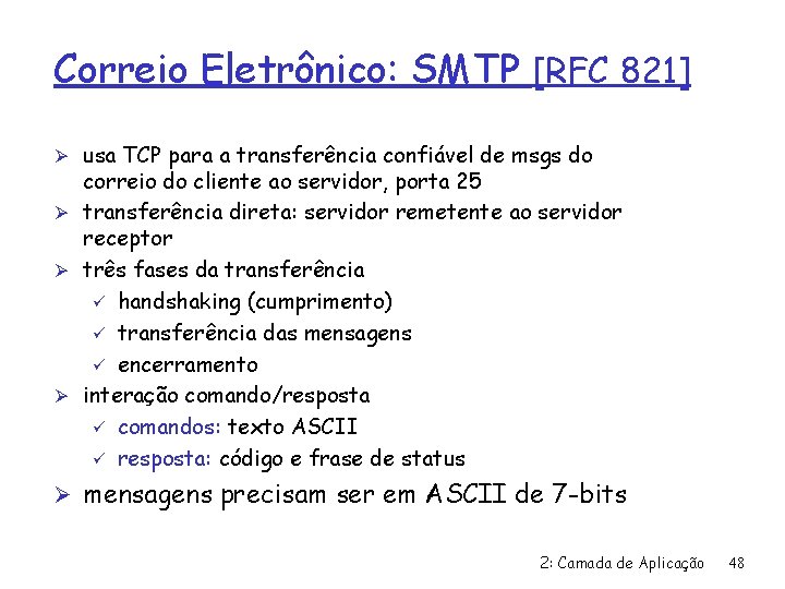 Correio Eletrônico: SMTP [RFC 821] Ø usa TCP para a transferência confiável de msgs