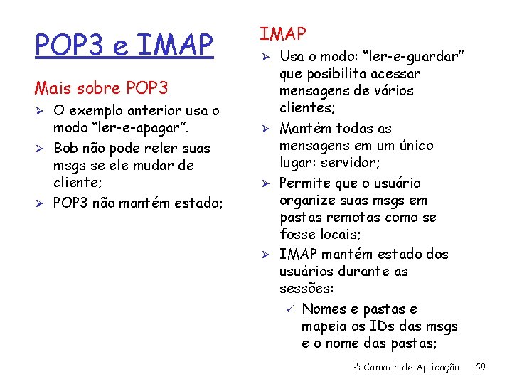 POP 3 e IMAP Mais sobre POP 3 Ø O exemplo anterior usa o