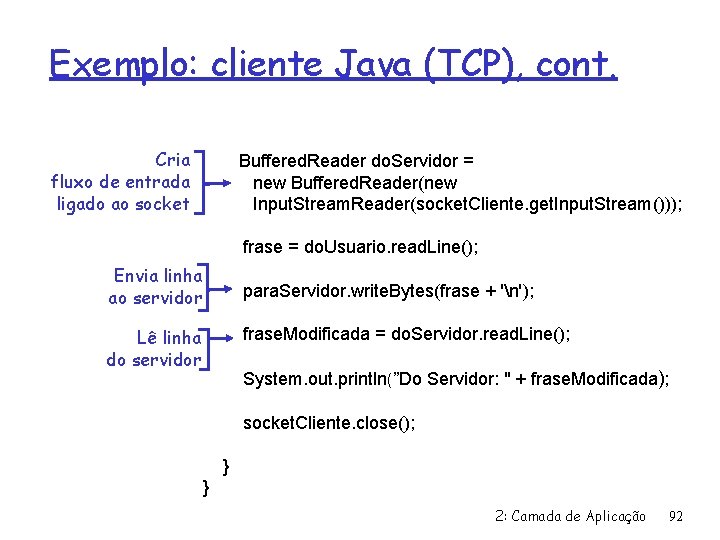Exemplo: cliente Java (TCP), cont. Cria fluxo de entrada ligado ao socket Buffered. Reader