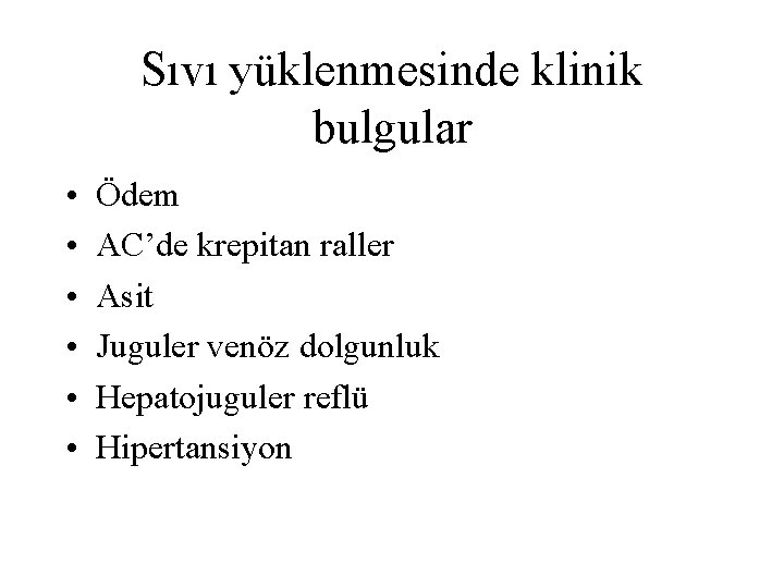 Sıvı yüklenmesinde klinik bulgular • • • Ödem AC’de krepitan raller Asit Juguler venöz