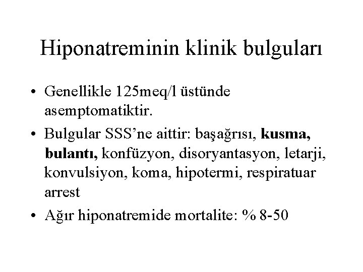 Hiponatreminin klinik bulguları • Genellikle 125 meq/l üstünde asemptomatiktir. • Bulgular SSS’ne aittir: başağrısı,