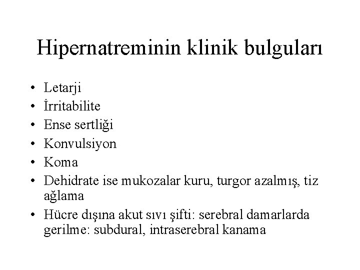 Hipernatreminin klinik bulguları • • • Letarji İrritabilite Ense sertliği Konvulsiyon Koma Dehidrate ise