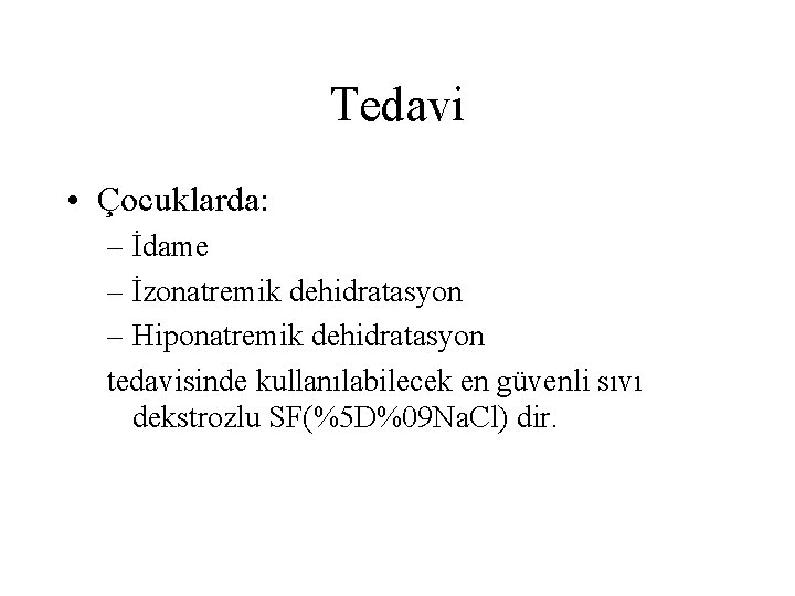 Tedavi • Çocuklarda: – İdame – İzonatremik dehidratasyon – Hiponatremik dehidratasyon tedavisinde kullanılabilecek en