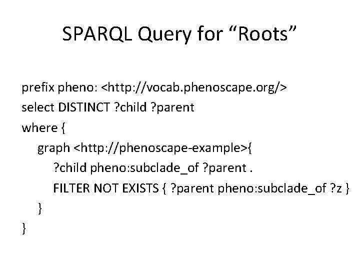 SPARQL Query for “Roots” prefix pheno: <http: //vocab. phenoscape. org/> select DISTINCT ? child