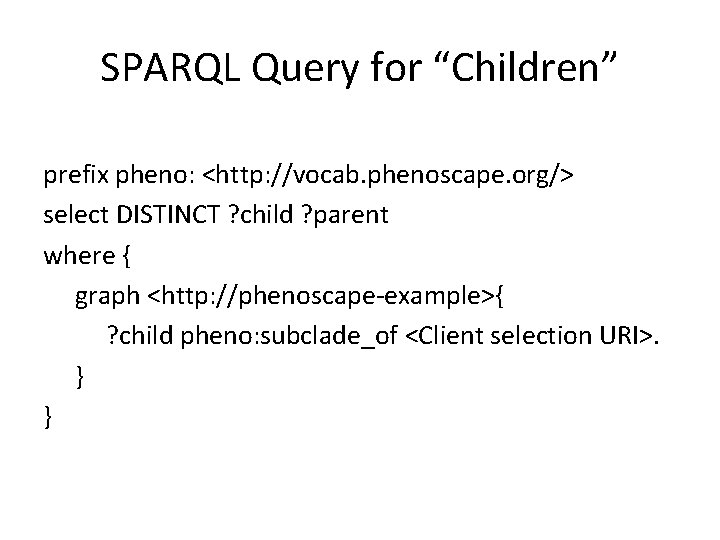 SPARQL Query for “Children” prefix pheno: <http: //vocab. phenoscape. org/> select DISTINCT ? child