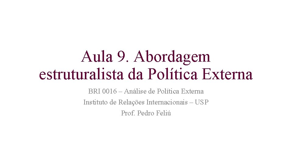 Aula 9. Abordagem estruturalista da Política Externa BRI 0016 – Análise de Política Externa