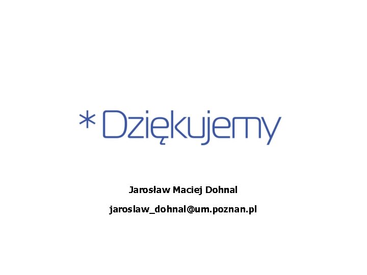 Jarosław Maciej Dohnal jaroslaw_dohnal@um. poznan. pl 