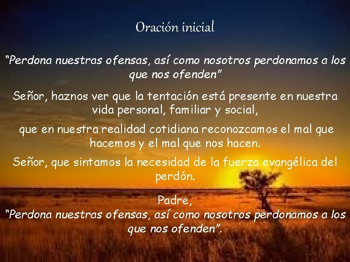 Oración inicial “Perdona nuestras ofensas, así como nosotros perdonamos a los que nos ofenden”