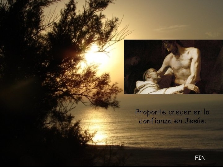 Proponte crecer en la confianza en Jesús. FIN 