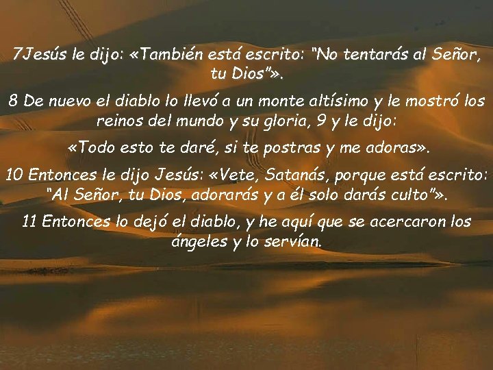 7 Jesús le dijo: «También está escrito: “No tentarás al Señor, tu Dios”» .