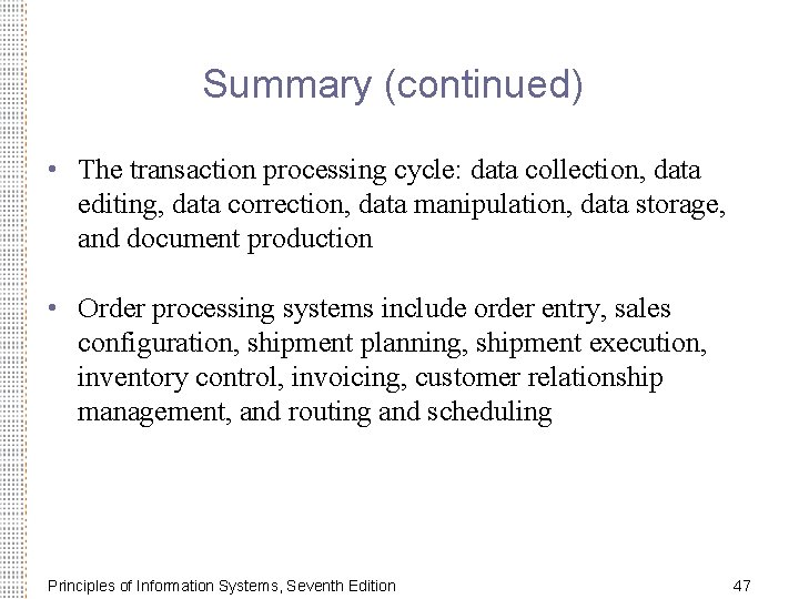Summary (continued) • The transaction processing cycle: data collection, data editing, data correction, data
